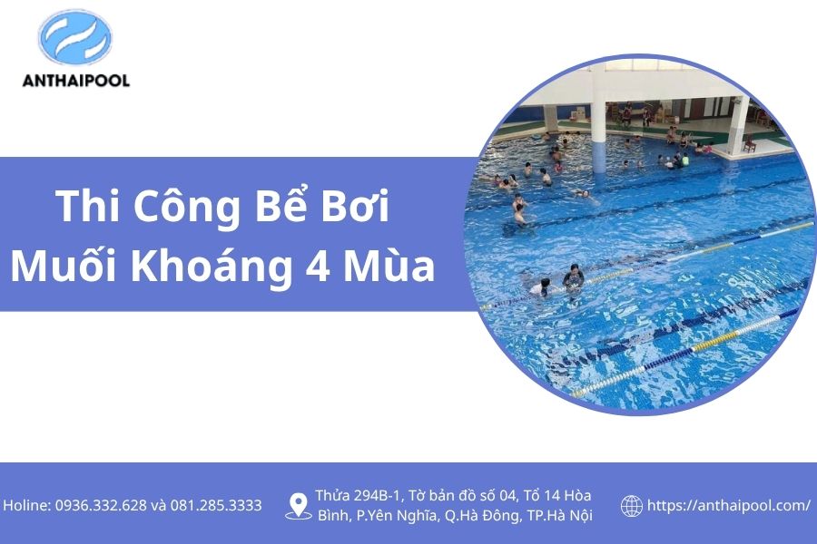 Dự Án Thi Công Bể Bơi Muối Khoáng 4 Mùa – Giải Pháp Bơi Lội, An Toàn Cho Sức Khỏe